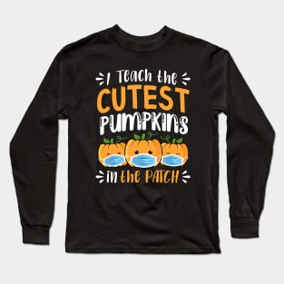 I teach The Cutest Pumpkins In The Patch Long Sleeve T-Shirt